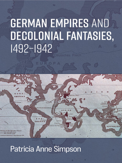 Title details for German Empires and Decolonial Fantasies, 1492–1942 by Patricia Anne Simpson - Available